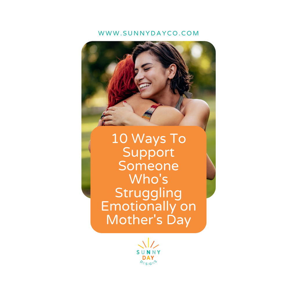 Blog Post Image showing 2 women hugging and an orange text box with the words "10 Ways To Support Someone Who's Struggling Emotionally on Mother's Day". Blog post by Sunny Day Designs.