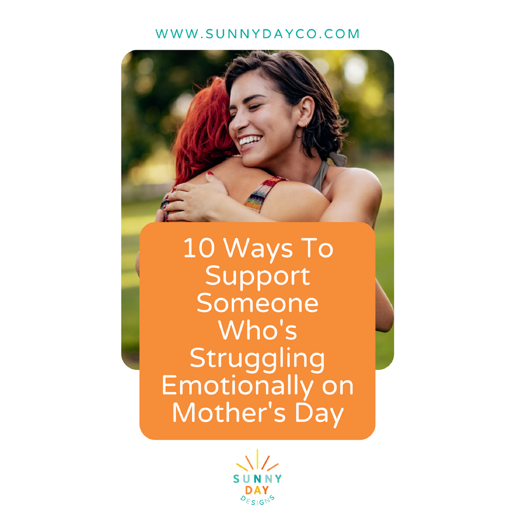 Blog Post Image showing 2 women hugging and an orange text box with the words "10 Ways To Support Someone Who's Struggling Emotionally on Mother's Day". Blog post by Sunny Day Designs.