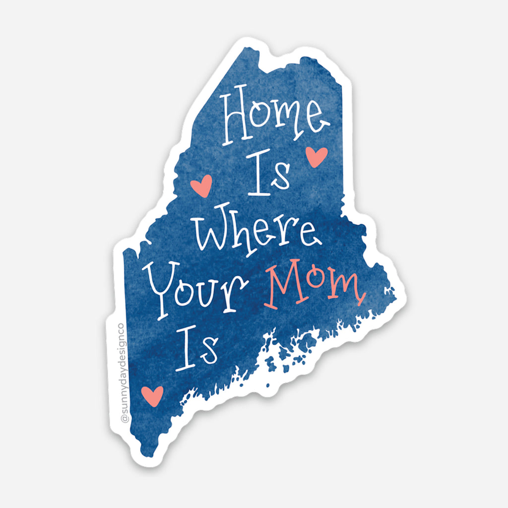 A blue watercolor sticker that makes a wonderful Mother's Day Gift for Maine moms is shown with a map of the state of Maine and white and coral text that says: 'Home Is Where Your Mom Is'